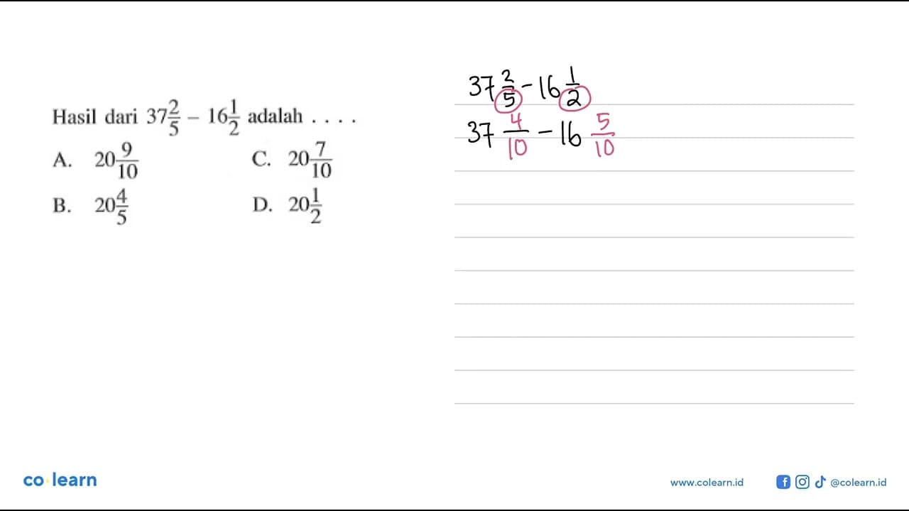 Hasil dari 37 2/5 - 16 1/2 adalah.... A. 20 9/10 B. 20 4/5