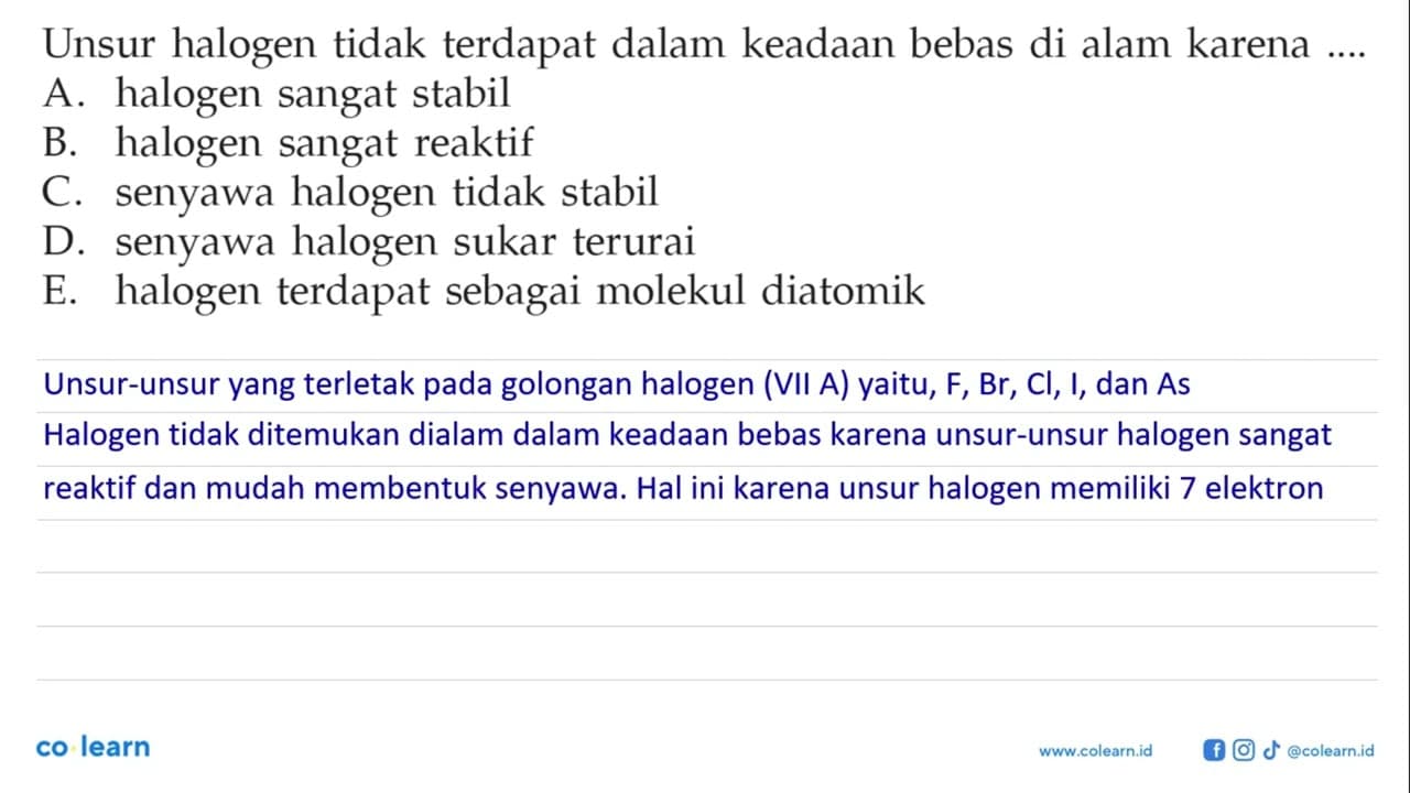 Unsur halogen tidak terdapat dalam keadaan bebas di alam