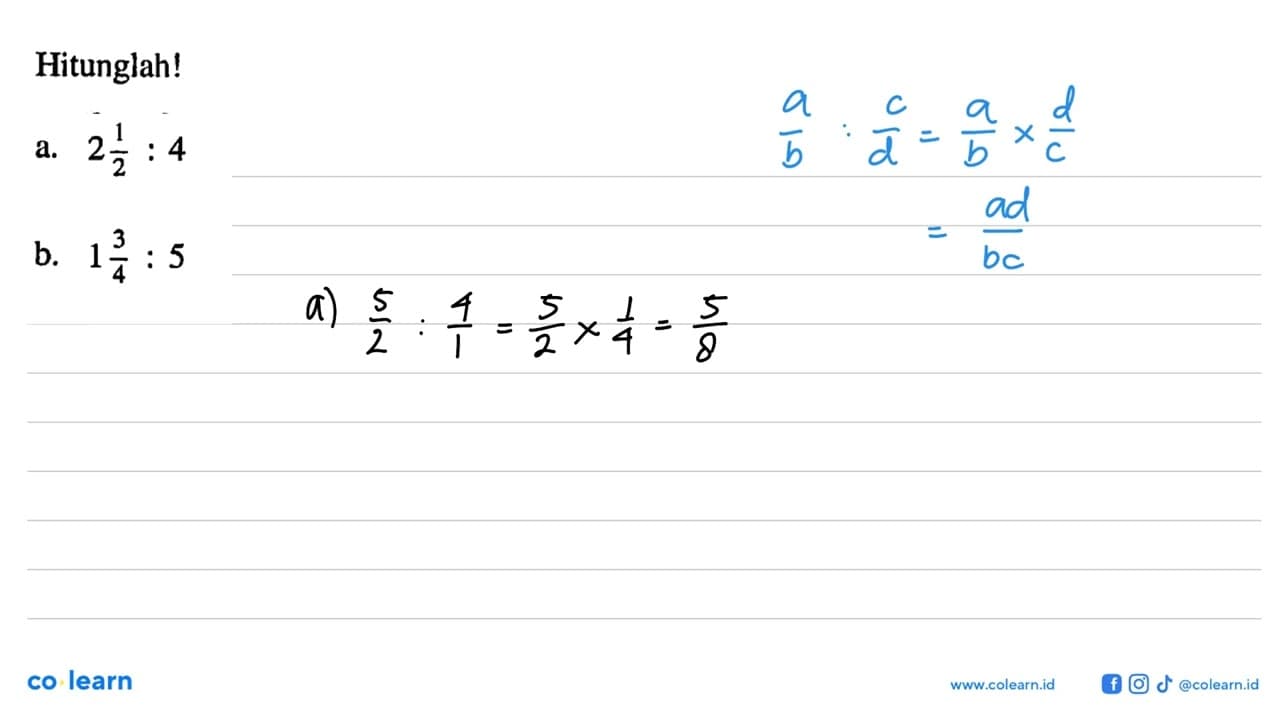 Hitunglah! a. 2 1/2 : 4 b. 1 3/4 : 5