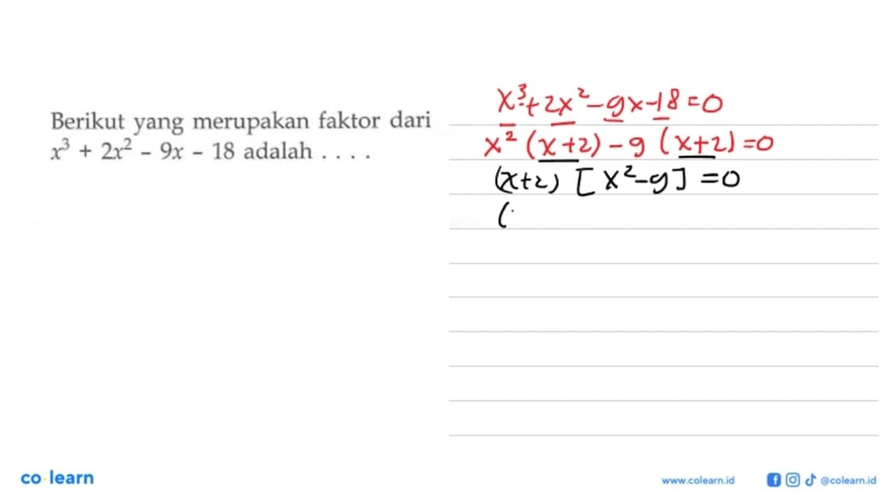 Berikut yang merupakan faktor dari x^3+2x^2-9x-18 adalah .