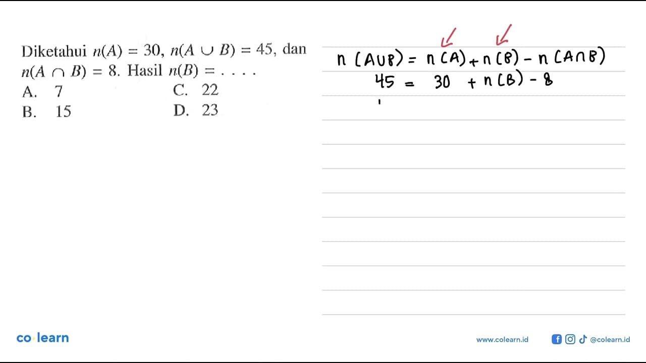 Diketahui n(A) = 30, n(A U B) = 45, dan n(A n B) = 8. Hasil