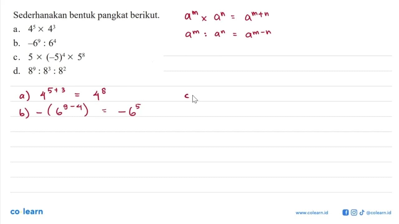 Sederhanakan bentuk pangkat berikut. a. 4^5x4^3 b. -6^9:6^4