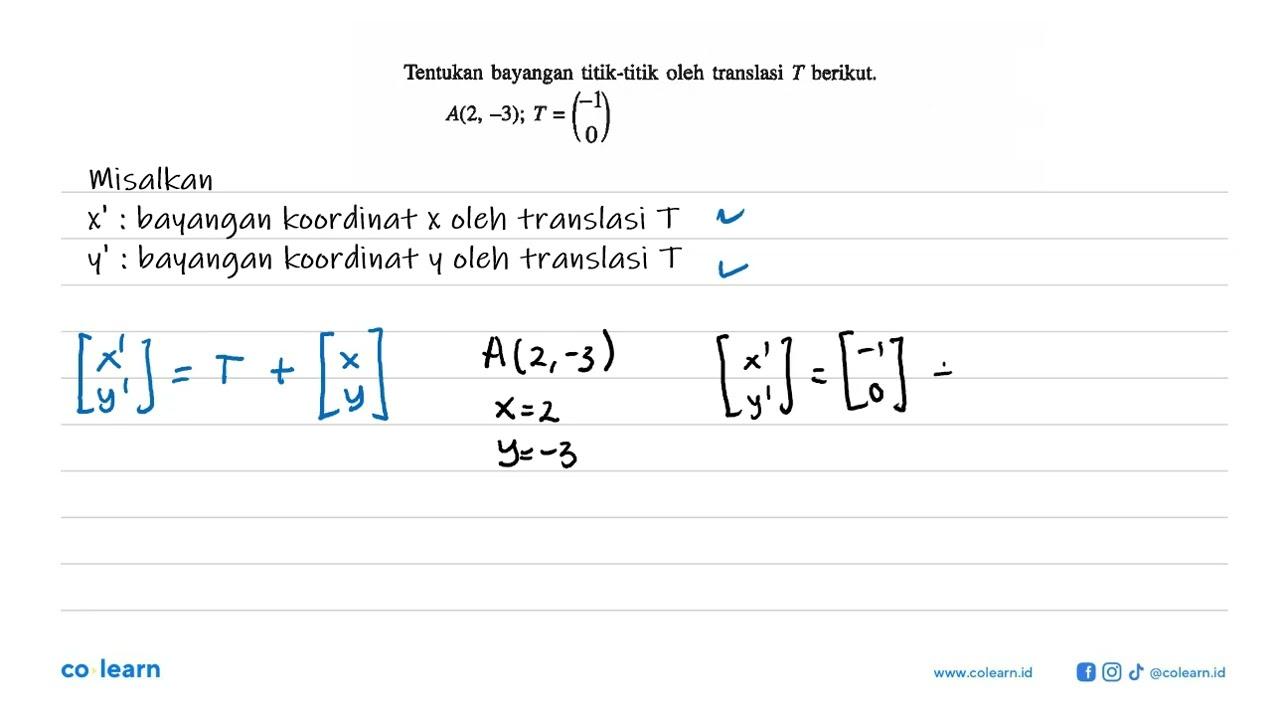 Tentukan bayangan titik-titik oleh translasi T berikut.