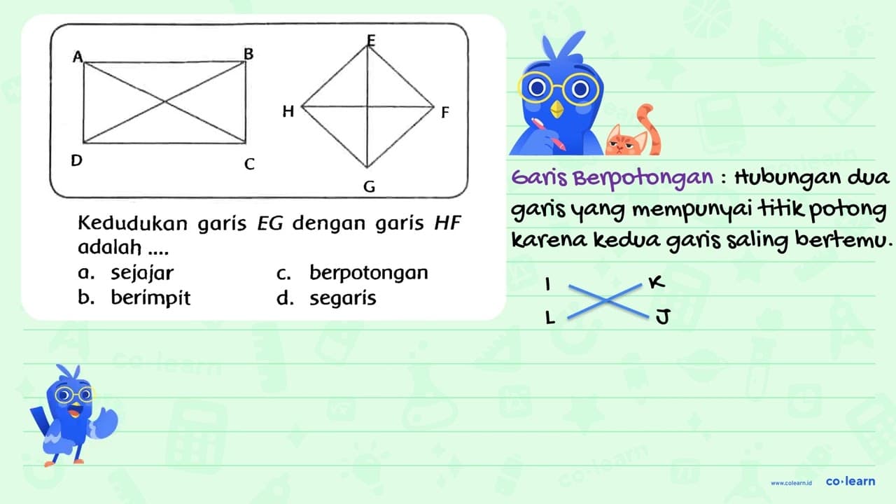 Kedudukan garis E G dengan garis H F adalah .... a. sejajar