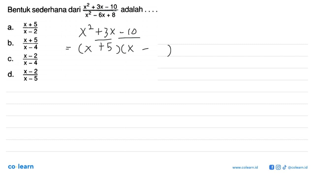 Bentuk sederhana dari ( x^2 + 3x - 10 ) / ( x^2 - 6x + 8 )