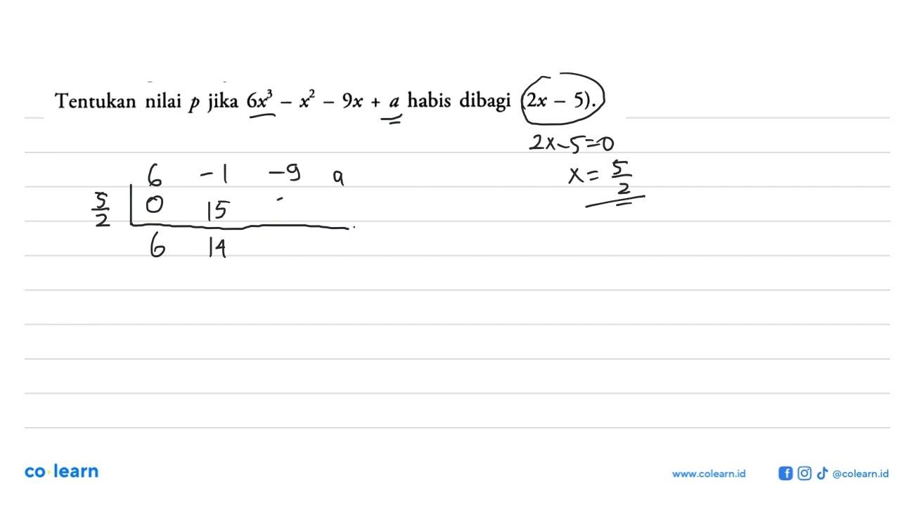 Tentukan nilai p jika 6x^3-x^2-9x+a habis dibagi (2x-5).