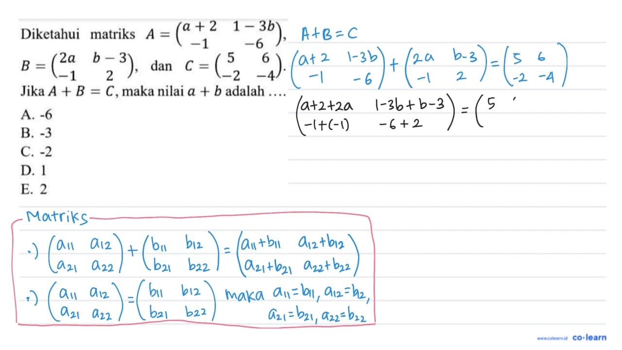 Diketahui matriks A=(a+2 1-3 b -1 -6), B=(2 a b-3 -1 2),