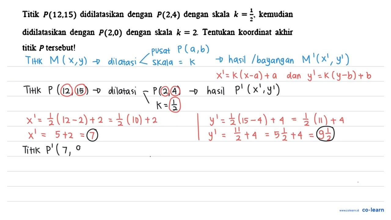 Titik P(12,15) didilatasikan dengan P(2,4) dengan skala