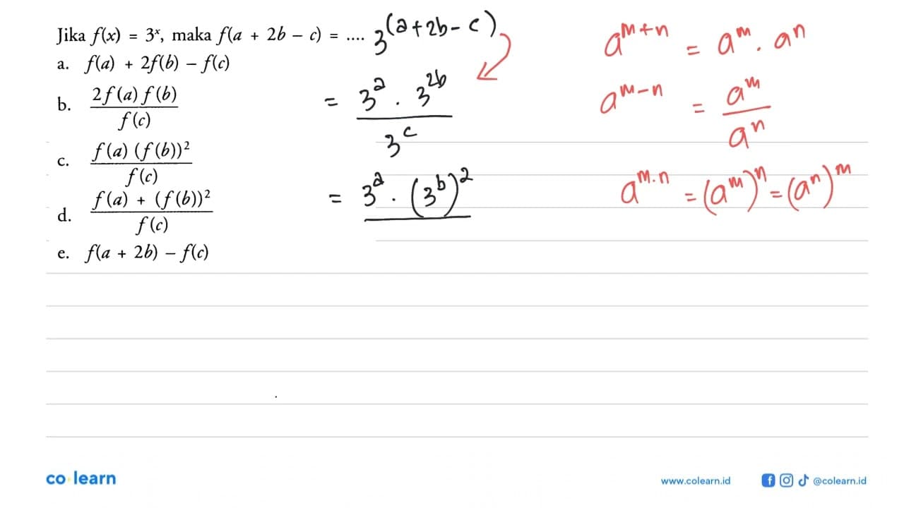 Jika f(x)=3^x, maka f(a+2b-c)=... a. f(a)+2f(b)-f(c) b.
