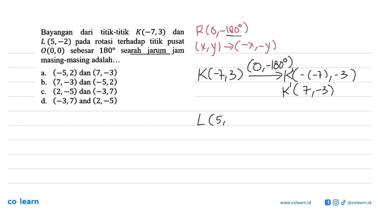 Bayangan dari titik-titik K(-7,3) dan L(5,-2) pada rotasi