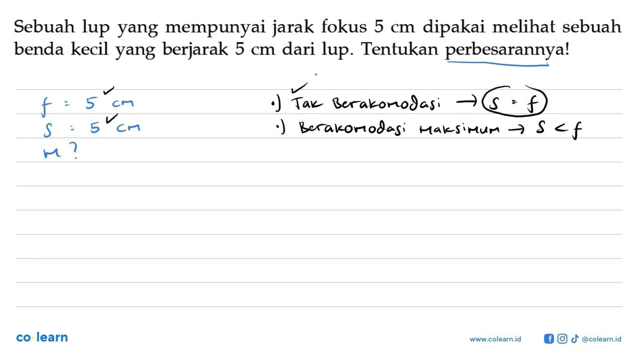 Sebuah lup yang mempunyai jarak fokus 5 cm dipakai melihat