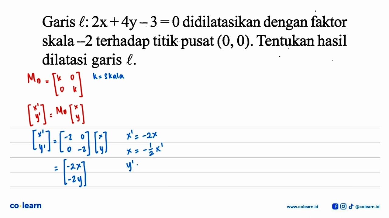 Garis l: 2x+4y-3=0 didilatasikan dengan faktor skala -2