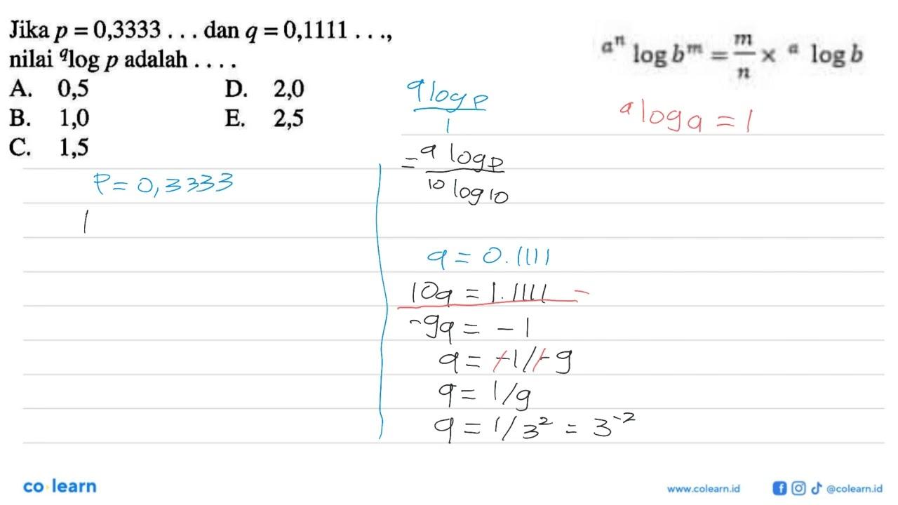 Jika p=0,3333... dan q=0,1111..., nilai qlogp adalah ....