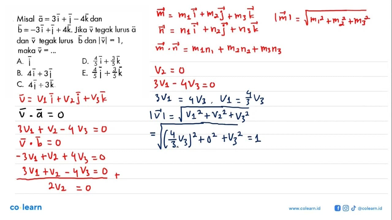 Misal a=3i+j-4 k dan b=-3i+j+4 k . Jika v tegak lurus a dan