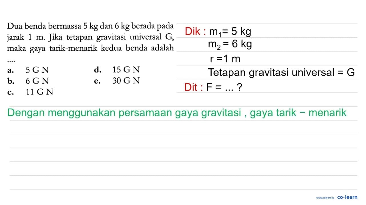 Dua benda bermassa 5 kg dan 6 kg berada pada jarak 1 m .