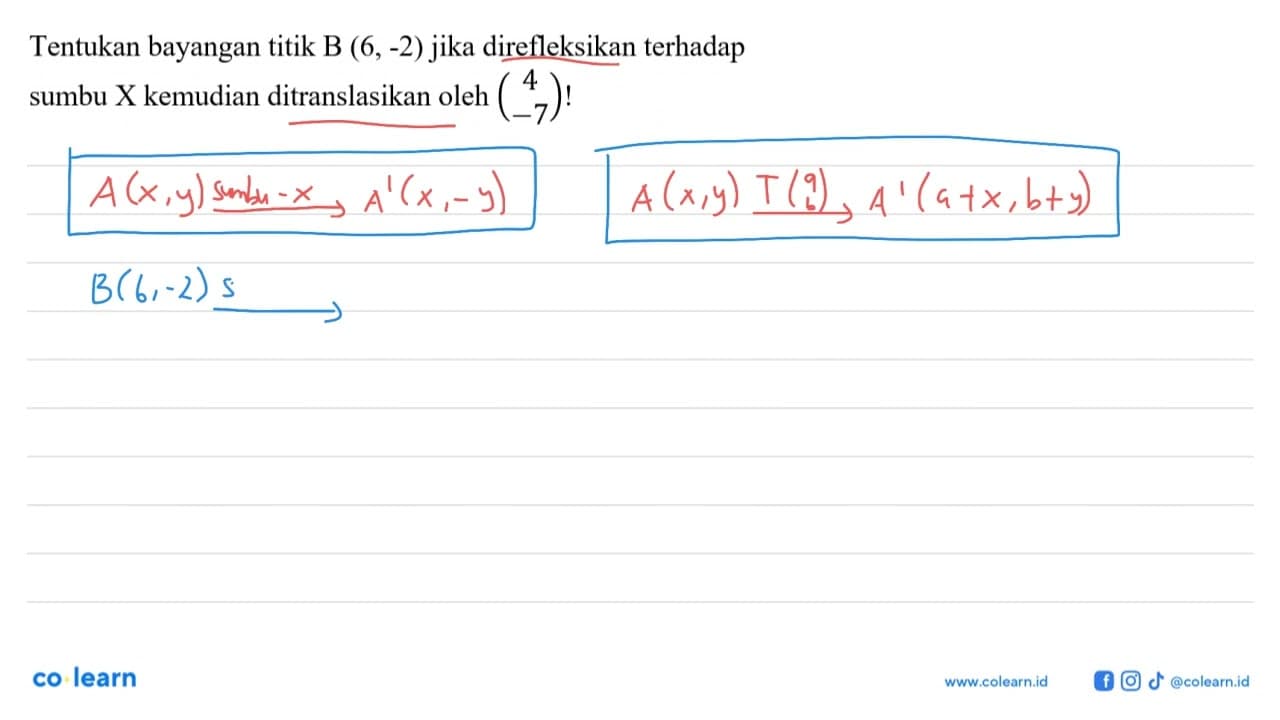 Tentukan bayangan titik B (6,-2) jika direfleksikan