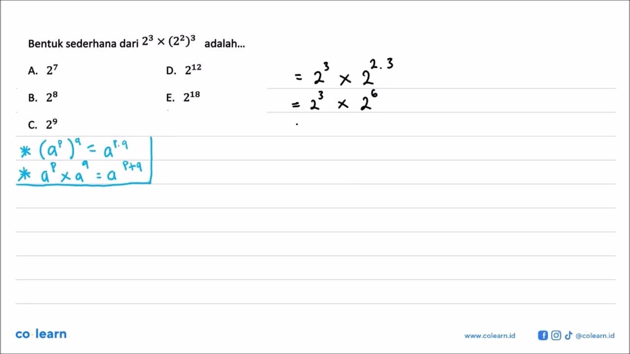 Bentuk sederhana dari 2^3 x (2^2)^3 adalah .... A. 2^7 B.