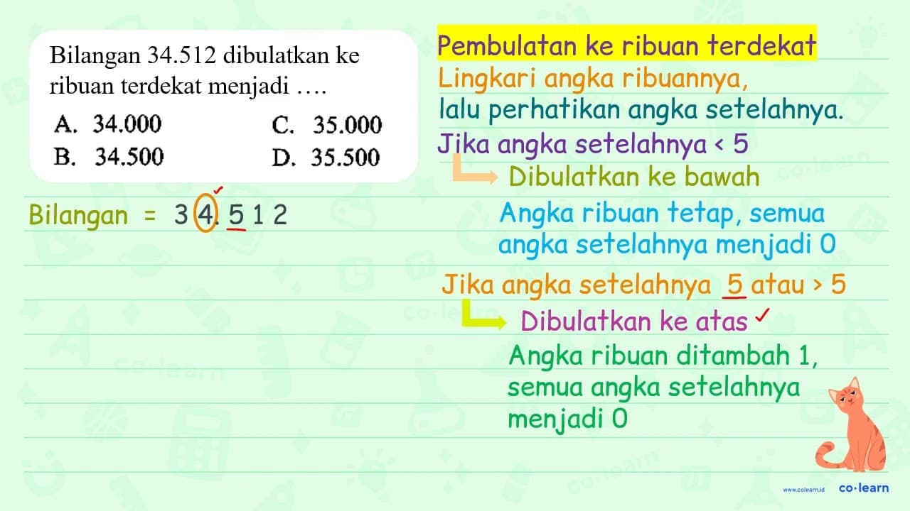 Bilangan 34.512 dibulatkan ke ribuan terdekat menjadi....