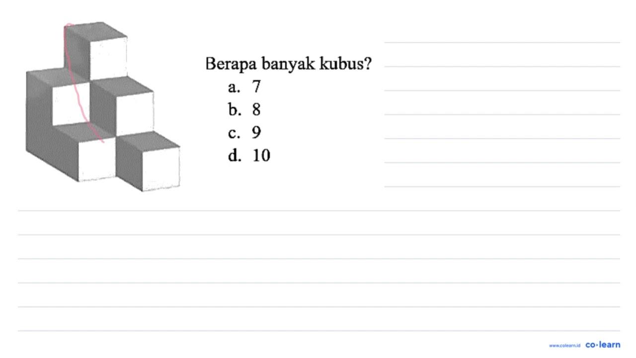 Berapa banyak kubus? a. 7 b. 8 c. 9 d. 10