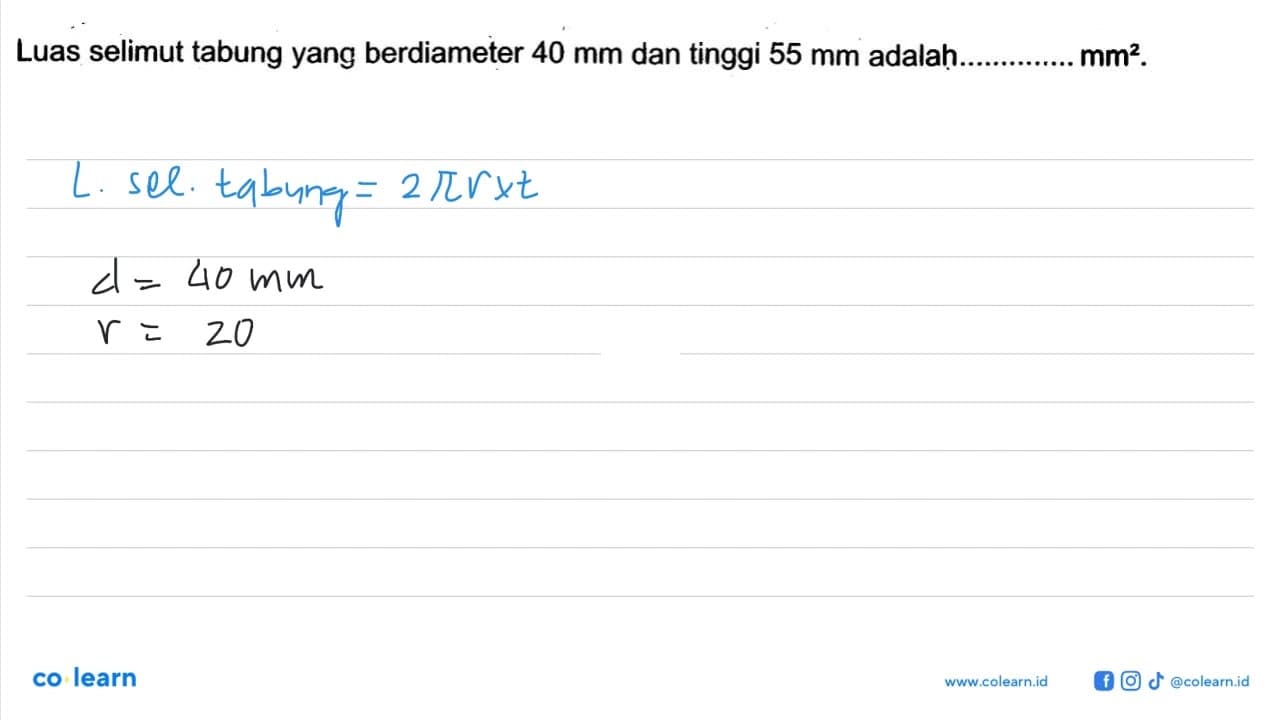 Luas selimut tabung yang berdiameter 40 mm dan tinggi 55 mm