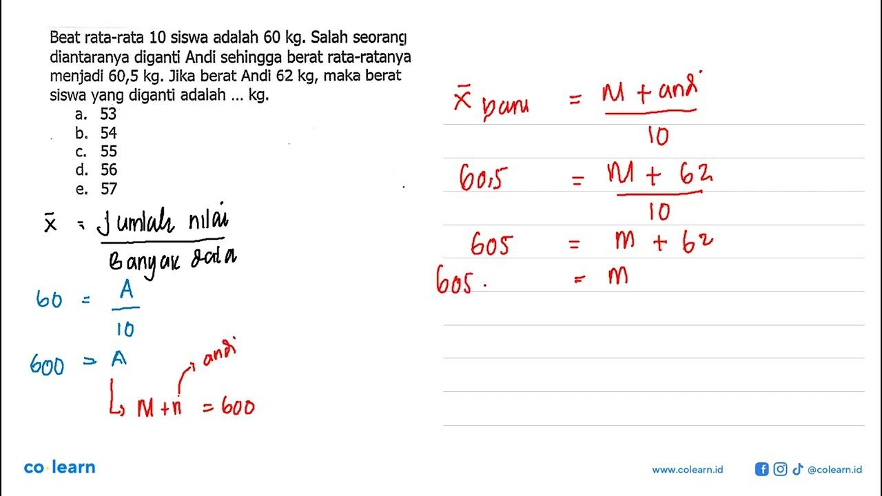 Beat rata-rata 10 siswa adalah 60 kg. Salah seorang