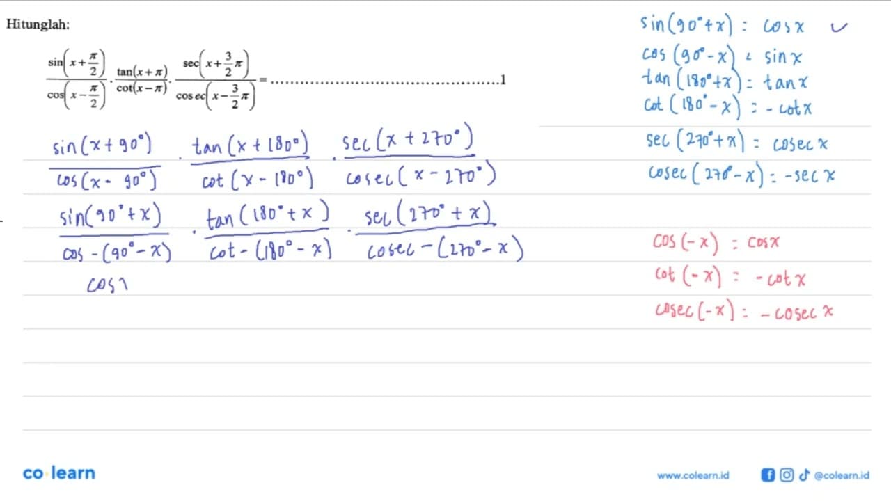 Hitunglah:(sin (x+pi/2))/(cos (x-pi/2)) . (tan(x+pi))/(cot