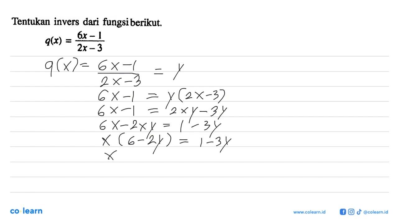 Tentukan invers dari fungsi berikut.q(x)=(6x-1)/(2x-3)