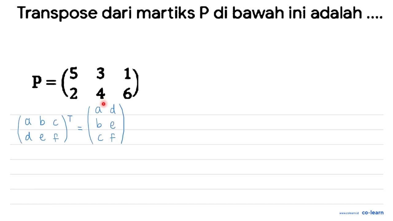 Transpose dari martiks P di bawah ini adalah .... P=( 5 3 1