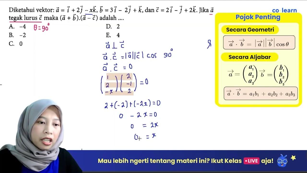 Diketahui vektor: a=i+2j-xk, b=3i-2j+k, dan c=2i-j+2 k .