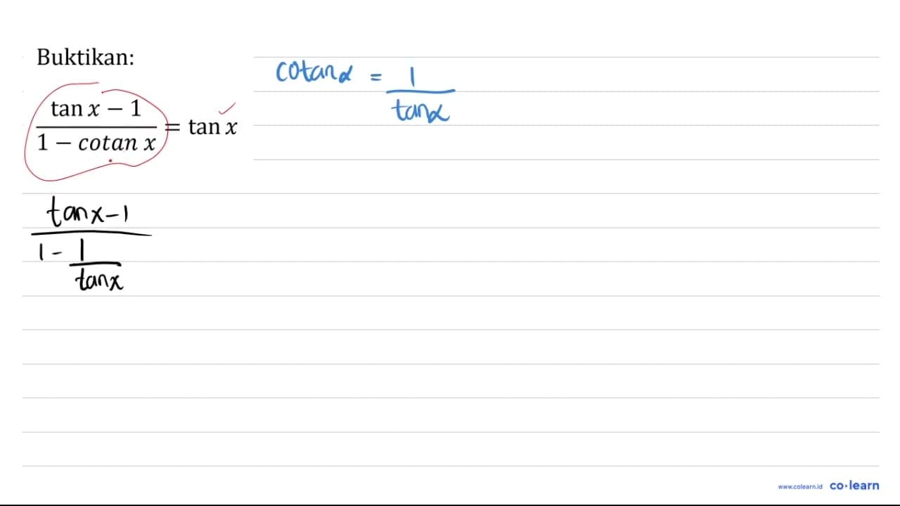 Buktikan: (tan x-1)/(1-cotan x)=tan x