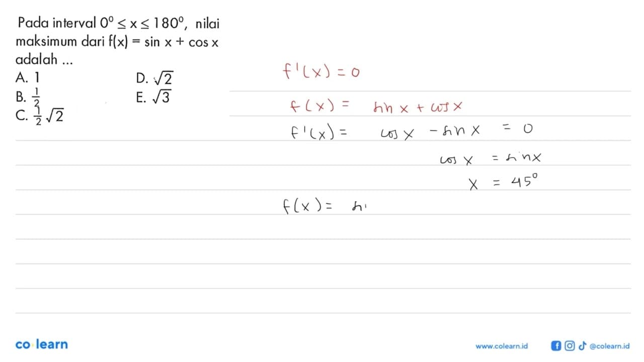 Pada interval 0<=x<=180, nilai maksimum dari f(x)=sin x+cos