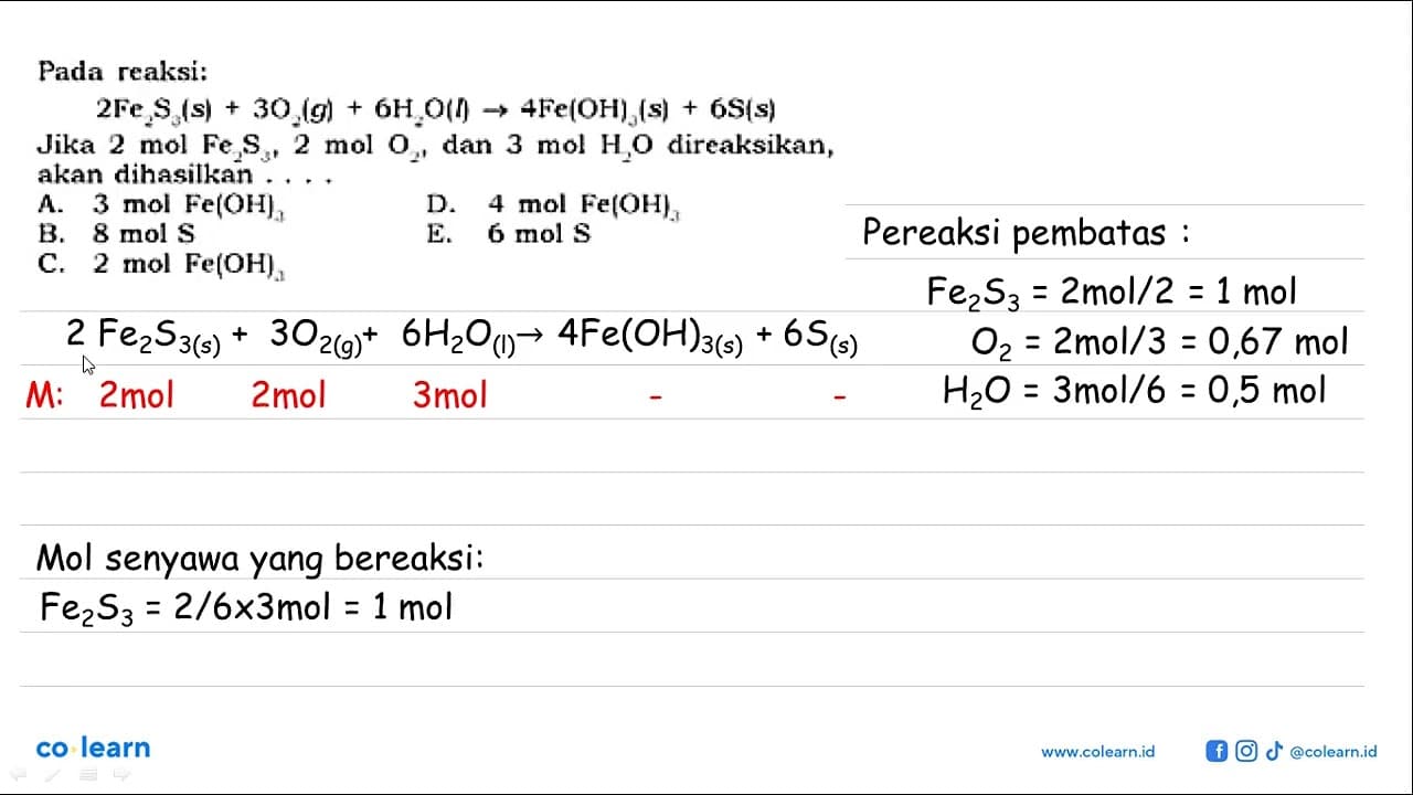 Pada reaksi: 2Fe2S3(s)+3O2(g)+6H2O(l)->4Fe(OH)3(s)+6S(s)