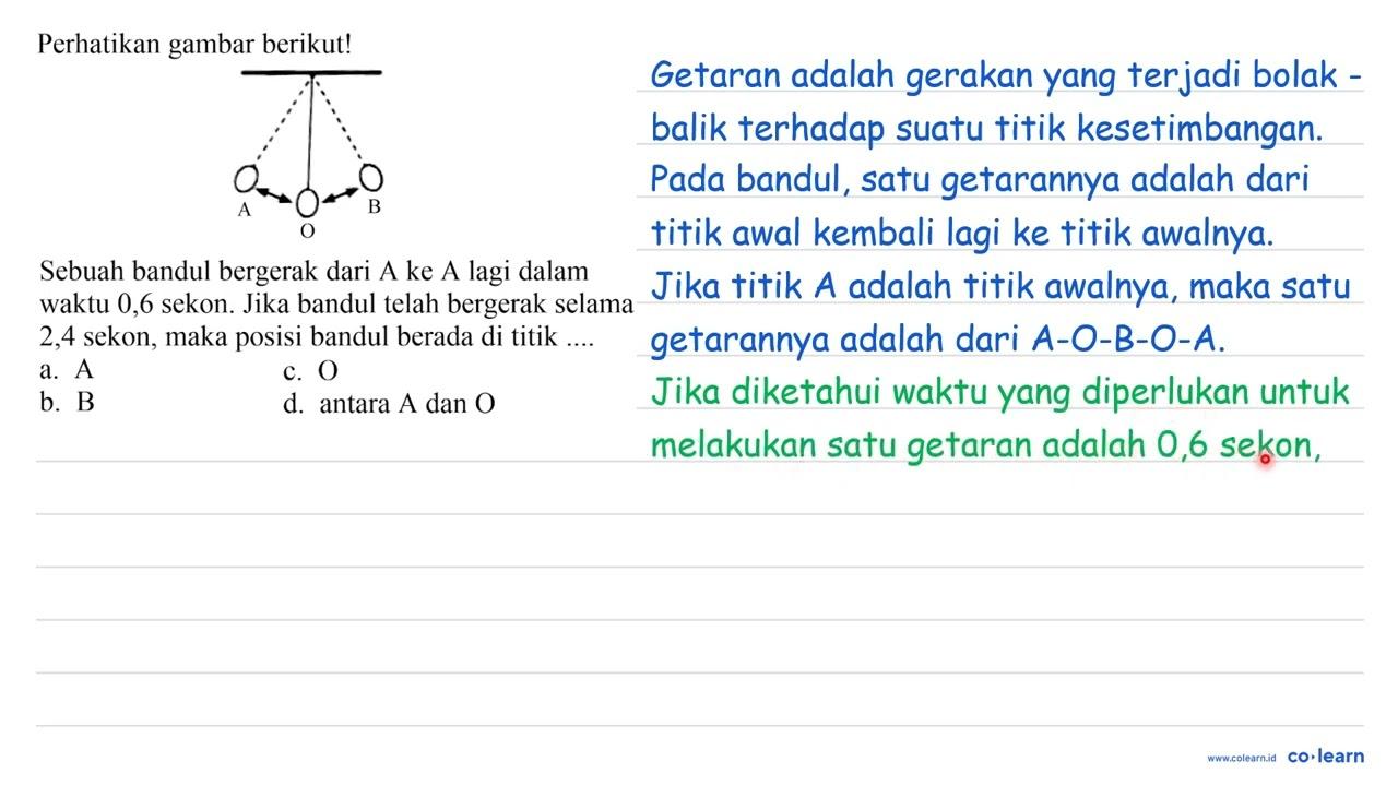 Perhatikan gambar berikut! A O B Sebuah bandul bergerak