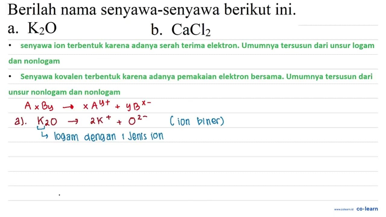 Berilah nama senyawa-senyawa berikut ini. a. K2O b. CaCl2