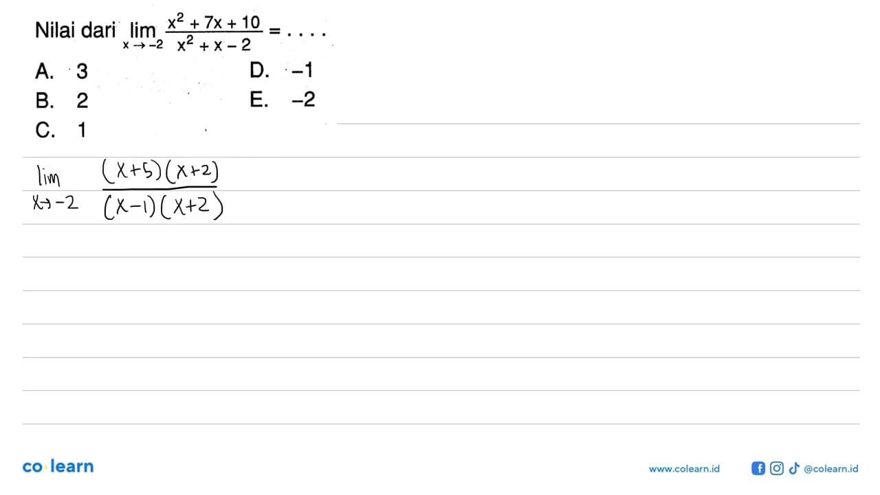 Nilai dari lim x->-2 (x^2+7x+10)/(x^2+x-2)=...