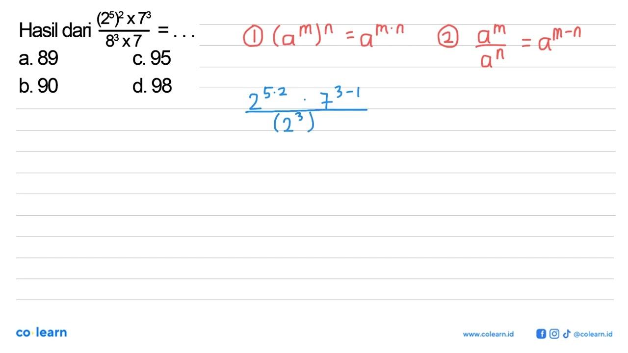 Hasil dari ((2^5)^2 x 7^3)/(8^3 x 7) = ...