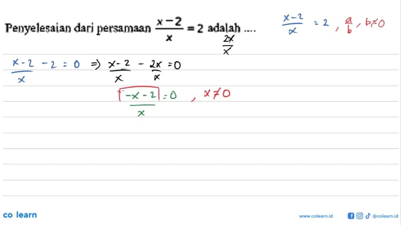 Penyelesaian dari persamaan (x-2)/x=2 adalah ....