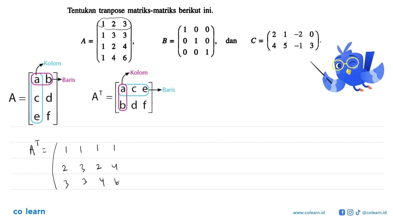 Tentukan tranpose matriks-matriks berikut ini. A=(1 2 3 1 3