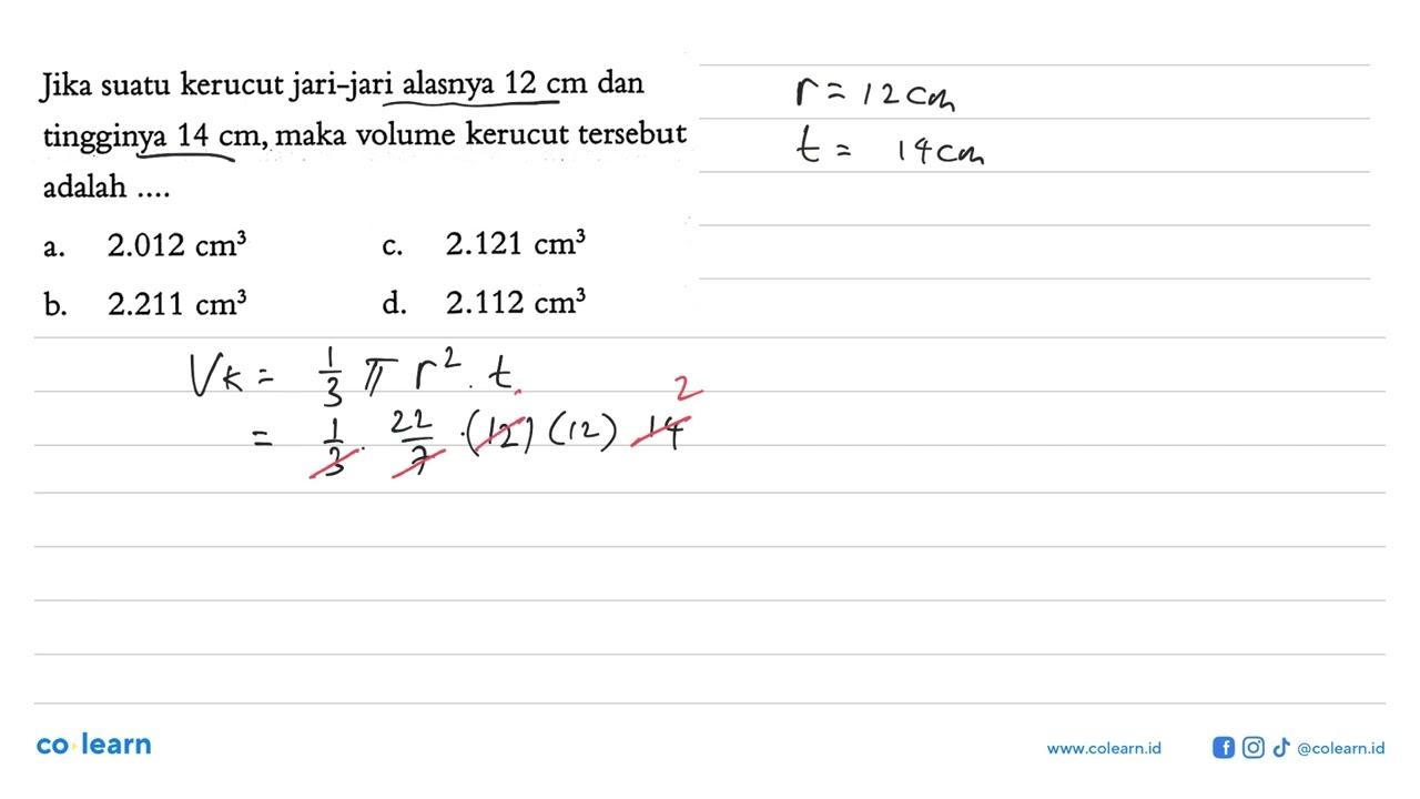 Jika suatu kerucut jari-jari alasnya 12 cm dan tingginya 14