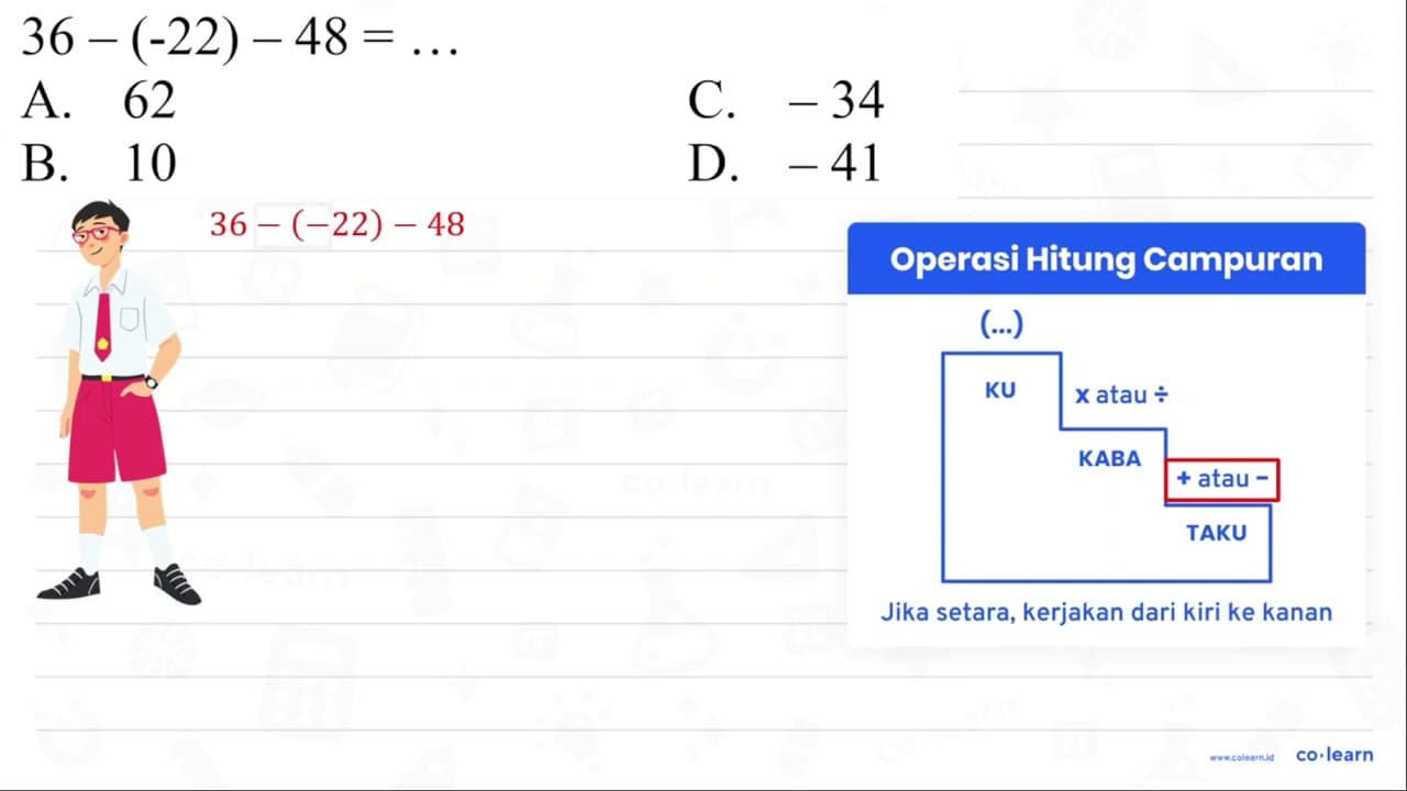 36-(-22)-48=... A. 62 C. -34 B. 10 D. -41