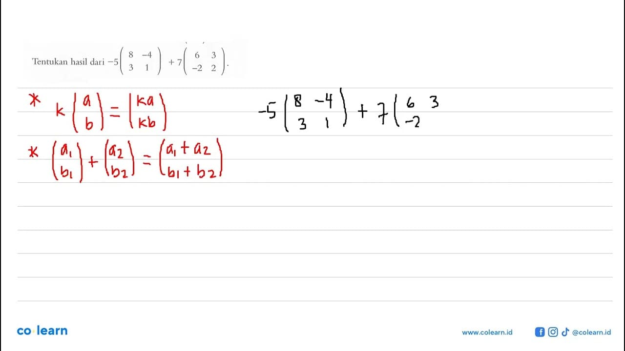 Tentukan hasil dari -5(8 -4 3 1)+7(6 3 -2 2).