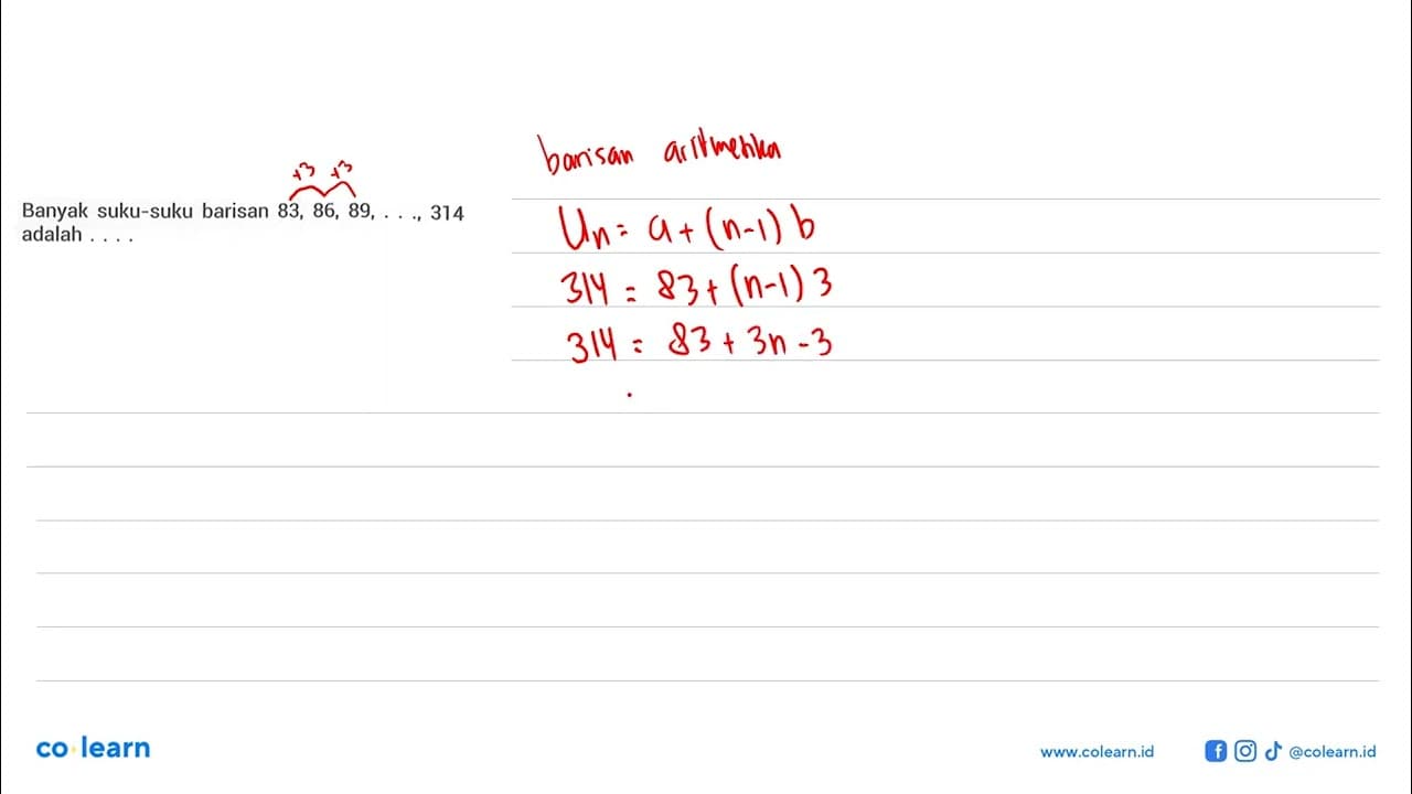 Banyak suku-suku barisan 83,86,89, ..., 314 adalah ...