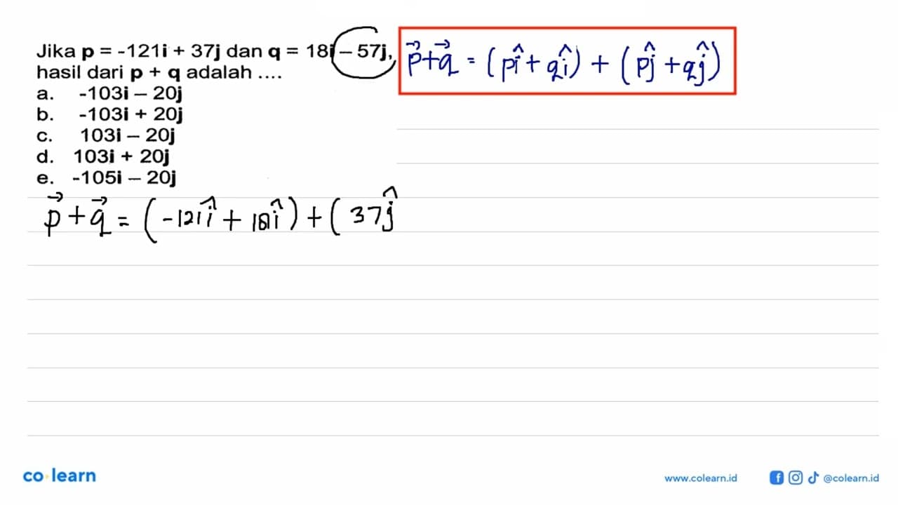 Jika p = -121i + 37j dan q = 18i-57j, hasil dari p + q