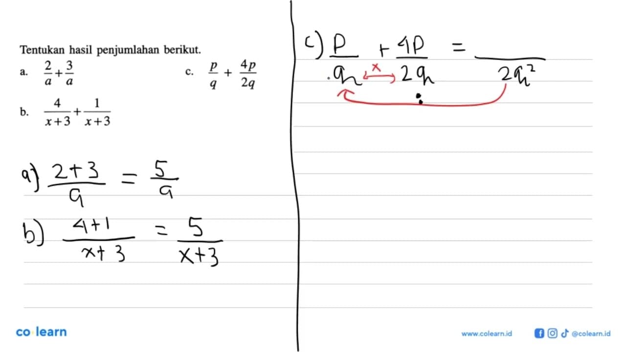 Tentukan hasil penjumlahan berikut. a. 2/a + 3/a c. p/q +