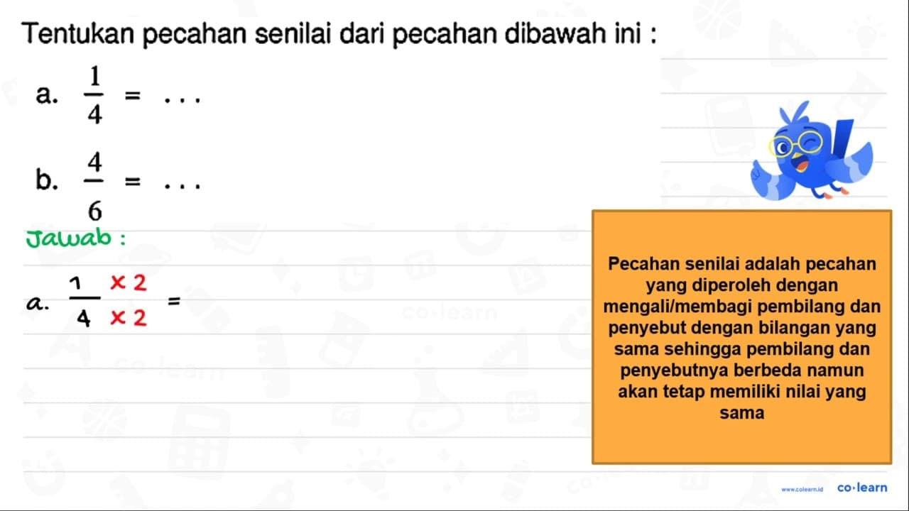 Tentukan pecahan senilai dari pecahan dibawah ini : a.