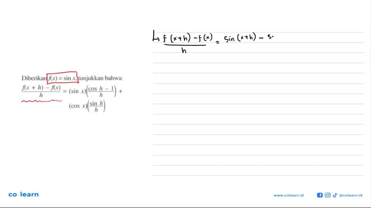 Diberikan f(x)=sin x, tunjukkan bahwa: (f(x+h)-f(x))/h=(sin