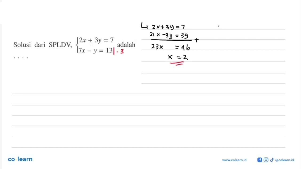 Solusi dari SPLDV 2x+3y=7 7x-y=13 adalah ...