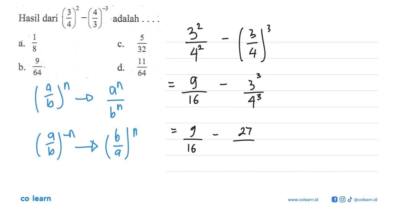 Hasil dari (3/4)^2 - (4/3)^-1 adalah a. 1/8 c. 5/32 b. 9/64