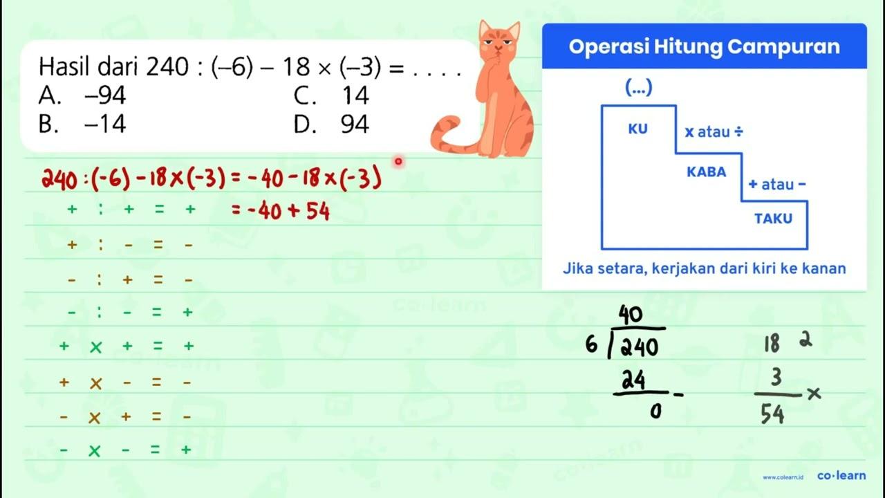 Hasil dari 240:(-6)-18 x(-3)=... A. -94 C. 14 B. -14 D. 94