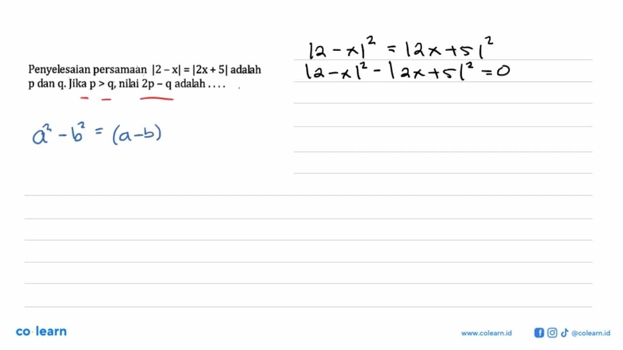 Penyelesaian persamaan |2-x|=|2x+5| adalah p dan q. Jika